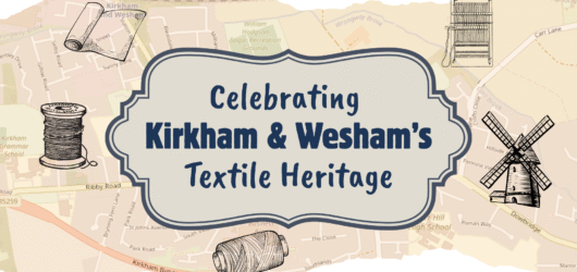 Celebrating the Textile Heritage of Kirkham & Wesham